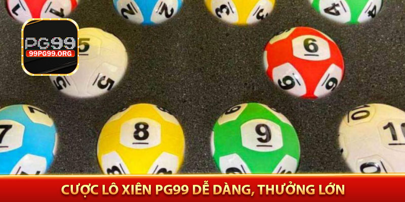 Cược lô xiên PG99 dễ dàng, thưởng lớn