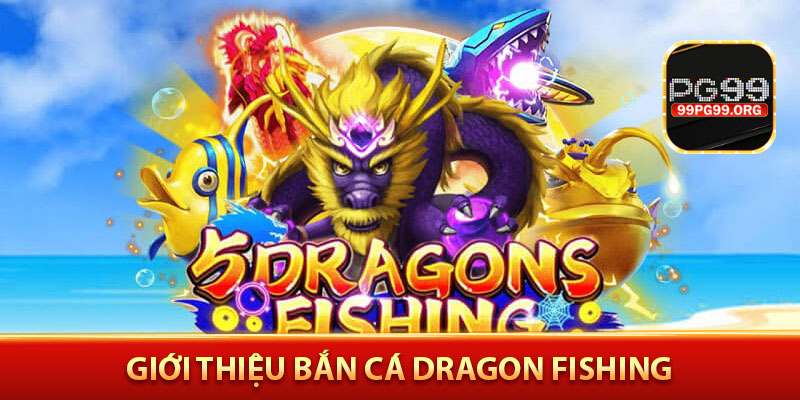 Giới thiệu Bắn cá Dragon Fishing