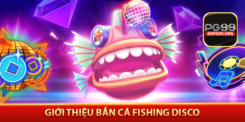 Giới thiệu Bắn cá Fishing Disco
