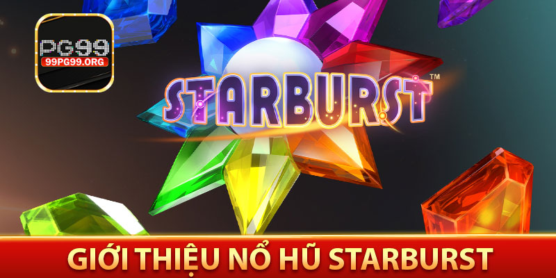 Giới thiệu nổ hũ Starburst