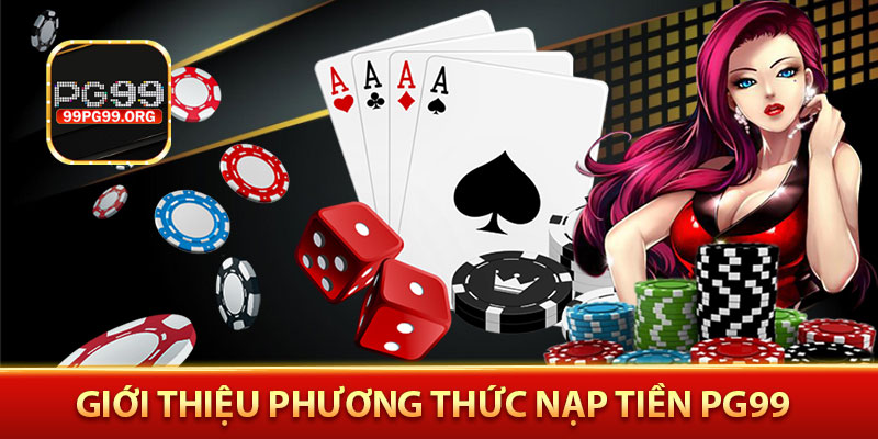 Giới thiệu phương thức nạp tiền PG99
