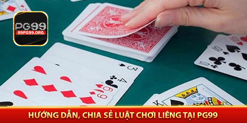 Hướng dẫn, chia sẻ luật Chơi Liêng tại PG99