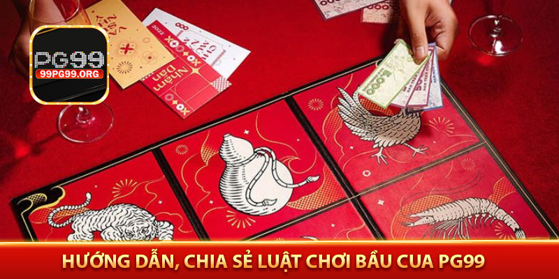 Hướng dẫn, chia sẻ luật chơi bầu cua PG99