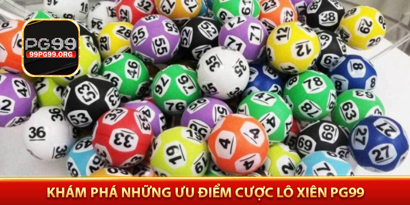 Khám phá những ưu điểm cược lô xiên PG99