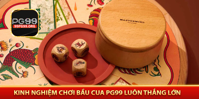 Kinh nghiệm chơi bầu cua PG99 luôn thắng lớn