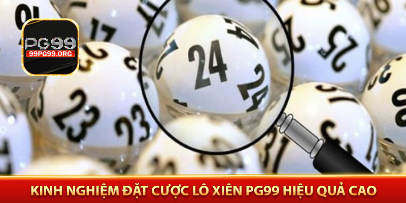 Kinh nghiệm đặt cược lô xiên PG99 hiệu quả cao