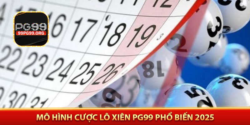 Mô hình cược lô xiên PG99 phổ biến 2025