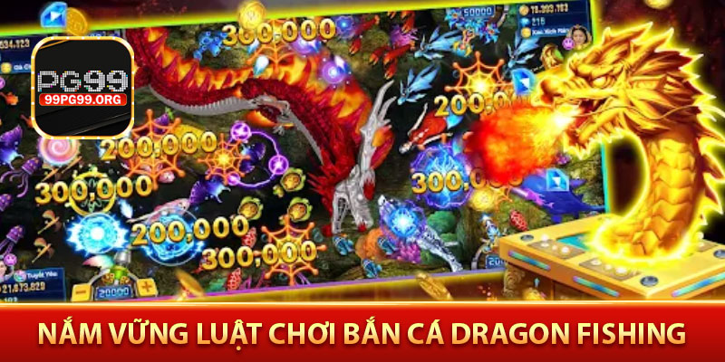 Nắm vững luật chơi bắn cá Dragon Fishing