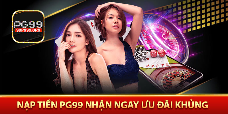 Nạp tiền PG99 nhận ngay ưu đãi khủng