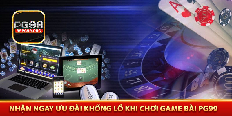Nhận ngay ưu đãi khổng lồ khi chơi game bài PG99