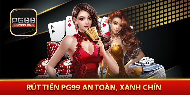 Rút tiền PG99 an toàn, xanh chín