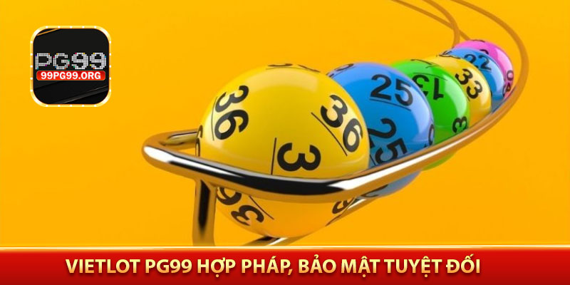 Vietlot PG99 hợp pháp, bảo mật tuyệt đối